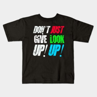 Don't Give Up! Just Look Up! Kids T-Shirt